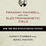 Faraday, Maxwell, and the Electromagnetic Field book cover
