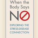 Cover of When the Body Says No by Gabor Maté