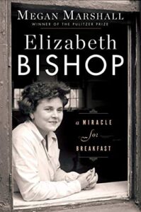 Cover of Elizabeth Bishop: A Miracle for Breakfast by Megan Marshall