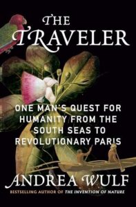 Cover of The Traveler: One Man's Quest for Humanity from the South Seas to Revolutionary Paris by Andrea Wulf
