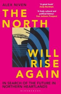 Cover of The North Will Rise Again: In Search of the Future in Northern Heartlands by Alex Niven