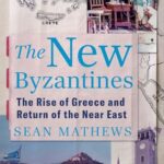 Cover of The New Byzantines: The Rise of Greece and Return of the Near East by Sean Mathews