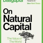 Cover of On Natural Capital: The Value of the World Around Us by Partha Dasgupta