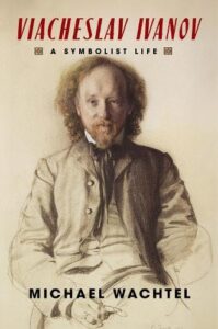 Cover of Viacheslav Ivanov: A Symbolist Life by Michael Wachtel