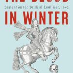 Cover of The Blood in Winter: England on the Brink of Civil War, 1642 by Jonathan Healey