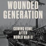 Cover of The Wounded Generation: Coming Home After World War II by David Nasaw