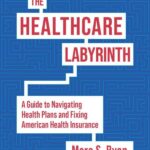 Cover of The Healthcare Labyrinth: A Guide to Navigating Health Plans and Fixing American Health Insurance by Marc S. Ryan