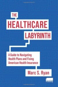 Cover of The Healthcare Labyrinth: A Guide to Navigating Health Plans and Fixing American Health Insurance by Marc S. Ryan