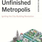 Cover of The Unfinished Metropolis: Igniting the City-Building Revolution by Benjamin Schneider