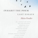 Cover of Inhabit the Poem: Last Essays by Helen Vendler