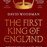 Cover of The First King of England: Aethelstan and the Birth of a Kingdom by David Woodman
