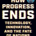 Cover of How Progress Ends: Technology, Innovation, and the Fate of Nations by Carl Benedikt Frey