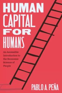 Cover of Human Capital for Humans: An Accessible Introduction to the Economic Science of People by Pablo A. Peña