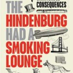 Cover of Why the Hindenburg Had a Smoking Lounge: Essays in Unintended Consequences by Edward Tenner
