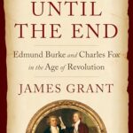 Cover of Friends Until the End: Edmund Burke and Charles Fox in the Age of Revolution by James Grant