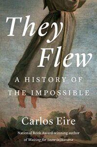 Cover of They Flew: A History of the Impossible by Carlos M.N. Eire