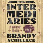 Cover of The Intermediaries: A Weimar Story by Brandy Schillace