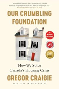 Cover of Our Crumbling Foundation: How We Solve Canada's Housing Crisis by Gregor Craigie