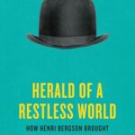 Cover of Herald of a Restless World: How Henri Bergson Brought Philosophy to the People by Emily Herring