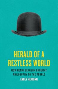 Cover of Herald of a Restless World: How Henri Bergson Brought Philosophy to the People by Emily Herring