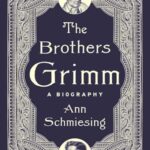 Cover of The Brothers Grimm: A Biography by Ann Schmiesing