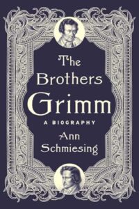 Cover of The Brothers Grimm: A Biography by Ann Schmiesing