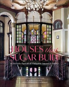 Cover of Houses that Sugar Built: An Intimate Portrait of Philippine Ancestral Homes by Gina Consing McAdam