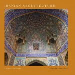 Cover of Iranian Architecture: A Visual History by Sohrab Sardashti