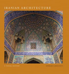 Cover of Iranian Architecture: A Visual History by Sohrab Sardashti