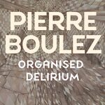 Cover of Pierre Boulez: Organised Delirium by Caroline Potter