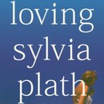 Cover of Loving Sylvia Plath: A Reclamation by Emily Van Duyne