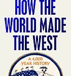 Cover of How the World Made the West: A 4,000 Year History by Josephine Quinn