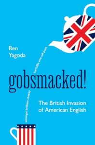 Cover of Gobsmacked! The British Invasion of American English by Ben Yagoda