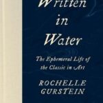 Cover of Written in Water: The Ephemeral Life of the Classic in Art by Rochelle Gurstein