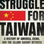 Cover of The Struggle for Taiwan: A History of America, China, and the Island Caught Between by Sulmaan Wasif Khan