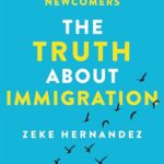 Cover of The Truth About Immigration: Why Successful Societies Welcome Newcomers by Zeke Hernandez