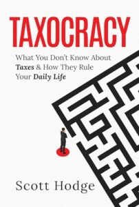 Cover of Taxocracy: What You Don't Know About Taxes and How They Rule Your Daily Life by Scott Hodge