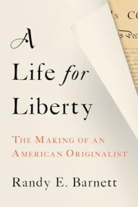 Cover of A Life for Liberty: The Making of an American Originalist by Randy Barnett