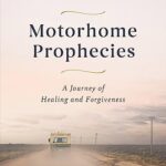 Cover of Motorhome Prophecies: A Journey of Healing and Forgiveness by Carrie Sheffield