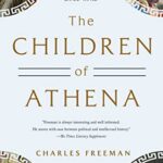 Cover of The Children of Athena: Greek Intellectuals in the Age of Rome: 150 BC-400 AD by Charles Freeman