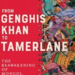 Cover of From Genghis Khan to Tamerlane: The Reawakening of Mongol Asia by Peter Jackson