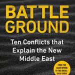 Cover of Battle Ground: Ten Conflicts that Explain the New Middle East by Christopher Phillips