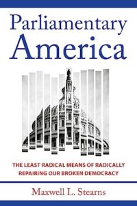 Cover of Parliamentary America: The Least Radical Means of Radically Repairing Our Broken Democracy by Maxwell Stearns
