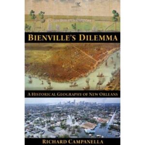 Cover of Bienville's Dilemma: A Historical Geography of New Orleans by Richard Campanella