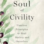 Cover of The Soul of Civility: Timeless Principles to Heal Society and Ourselves by Alexandra Hudson
