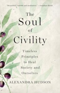 Cover of The Soul of Civility: Timeless Principles to Heal Society and Ourselves by Alexandra Hudson