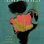 Cover of Smoke and Ashes: Opium's Hidden Histories by Amitav Ghosh
