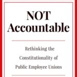Cover of Not Accountable: Rethinking the Constitutionality of Public Employee Unions by Philip K. Howard
