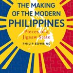 Cover of The Making of the Modern Philippines: Pieces of a Jigsaw State by Philip Bowring