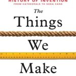 Cover of The Things We Make: The Unknown History of Invention from Cathedrals to Soda Cans by Bill Hammack